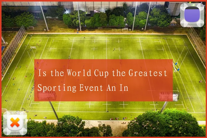 Is the World Cup the Greatest Sporting Event An In